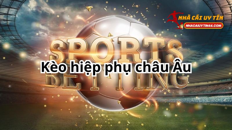 Tỷ Lệ Kèo Châu Âu